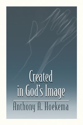 Created in God's Image by Anthony a. Hoekema