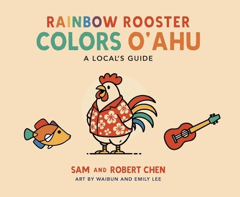 Rainbow Rooster Colors O'ahu: A Local's Guide by Chen, Sam