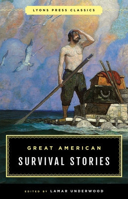 Great American Survival Stories: Lyons Press Classics by Underwood, Lamar