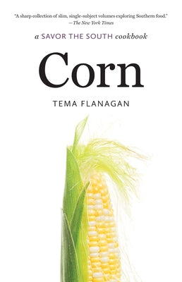 Corn: A Savor the South Cookbook by Flanagan, Tema