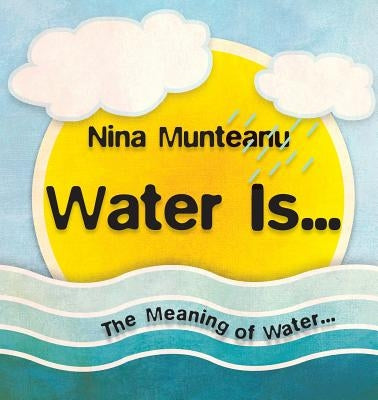 Water Is... by Munteanu, Nina