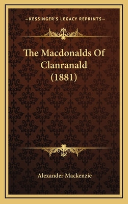 The Macdonalds Of Clanranald (1881) by MacKenzie, Alexander