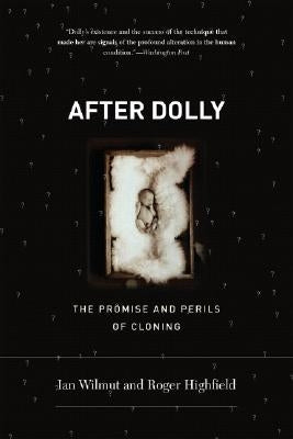 After Dolly: The Promise and Perils of Cloning by Wilmut, Ian