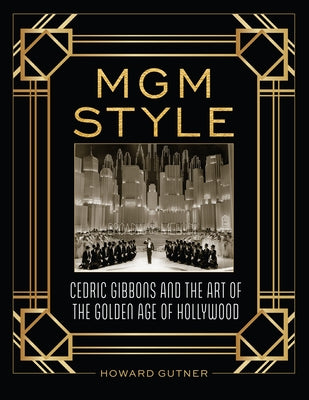 MGM Style: Cedric Gibbons and the Art of the Golden Age of Hollywood by Gutner, Howard