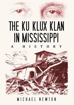 The Ku Klux Klan in Mississippi: A History by Newton, Michael