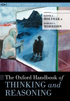 Oxford Handbook of Thinking and Reasoning by Holyoak Ph. D., Keith J.