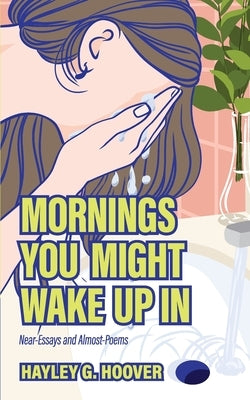 Mornings You Might Wake Up In by Hoover, Hayley G.