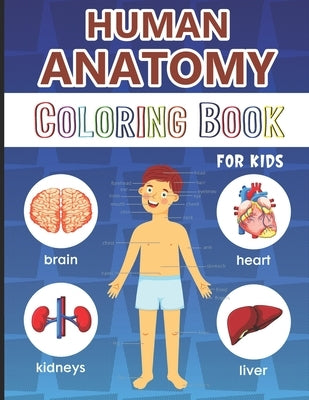 Human Anatomy Coloring Book for Kids: Over 50 Human Body Coloring Pages, Great Gift for Boys & Girls, Ages 4, 5, 6, 7, and 8 Years Old (Coloring Books by For Children, Physiology