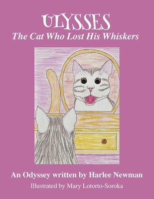 The Cat Who Lost His Whiskers, An Odyssey by Newman, Harlee