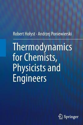 Thermodynamics for Chemists, Physicists and Engineers by Holyst, Robert