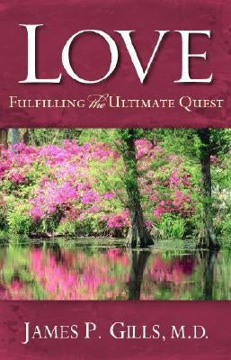 Love - Revised: Fulfilling the Ultimate Quest by Gills, James P.