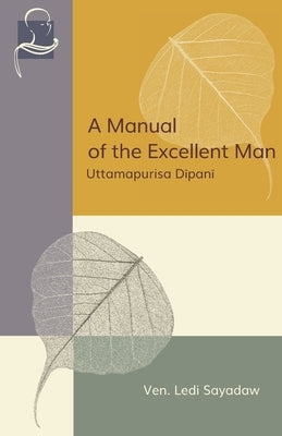 A Manual of the Excellent Man: Uttamapurisa Dipani by Sayadaw, Ledi