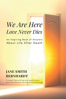 We Are Here: Love Never Dies by Bernhardt, Jane Smith