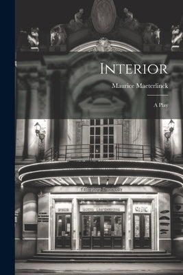 Interior: A Play by Maeterlinck, Maurice