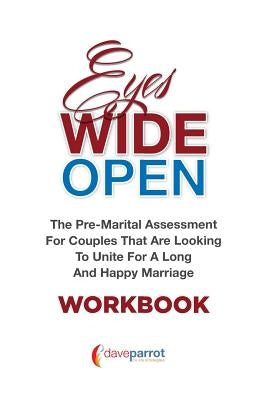 Eyes Wide Open Workbook: The Pre-Marital Assessment For Couples That Are Looking To Unite For A Long And Happy Marriage by Parrot, Dave