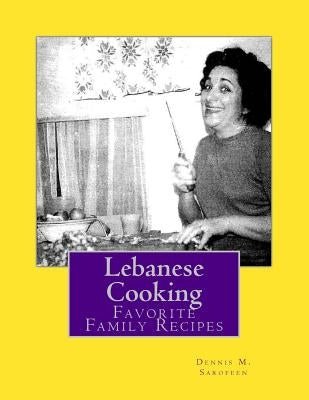 Lebanese Cooking: Favorite Family Recipes by Sarofeen, Dennis M.
