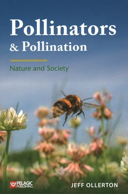Pollinators and Pollination: Nature and Society by Ollerton, Jeff