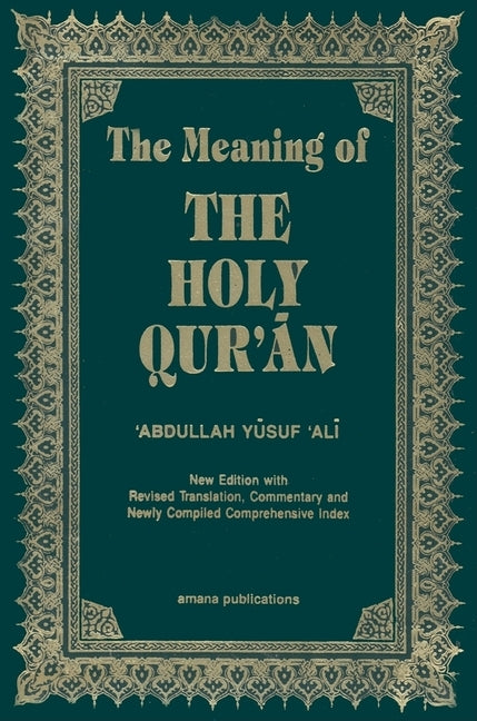 The Meaning of the Holy Qur'an English/Arabic: New Edition with Arabic Text and Revised Translation, Commentary and Newly Compiled Comprehensive Index by Ali, Abdullah Yusuf