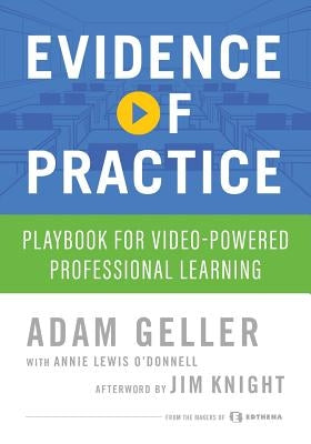 Evidence of Practice: Playbook for Video-Powered Professional Learning by Geller, Adam