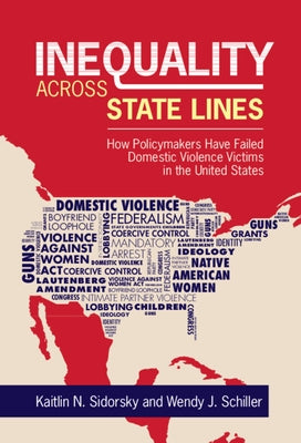 Inequality Across State Lines: How Policymakers Have Failed Domestic Violence Victims in the United States by Sidorsky, Kaitlin