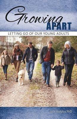 Growing Apart: Letting Go of Our Young Adults by Stoltzfus, Jack