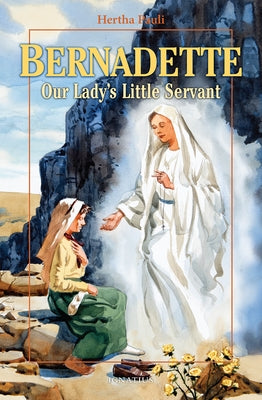 Bernadette, Our Lady's Little Servant: Our Lady's Little Servant by Pauli, Hertha