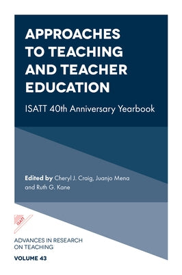 Approaches to Teaching and Teacher Education: Isatt 40th Anniversary Yearbook by Craig, Cheryl J.