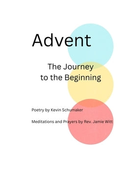 Advent The Journey to the Beginning by Schumaker, Kevin