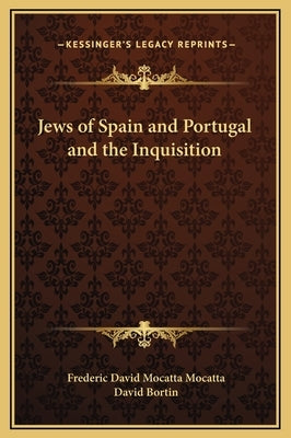 Jews of Spain and Portugal and the Inquisition by Mocatta, Frederic David Mocatta