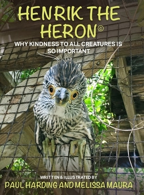 Henrik the Heron: Why Kindness to All Creatures is So Important by Harding, Paul