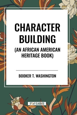 Character Building: An African American Heritage Book by Washington, Booker T.