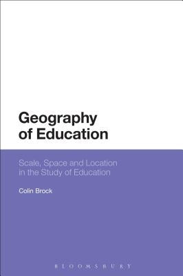 Geography of Education: Scale, Space and Location in the Study of Education by Brock, Colin