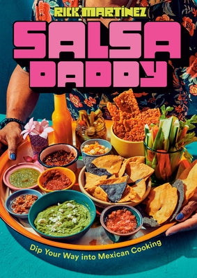 Salsa Daddy: A Cookbook: Dip Your Way Into Mexican Cooking by Mart?nez, Rick
