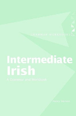 Intermediate Irish: A Grammar and Workbook by Stenson, Nancy