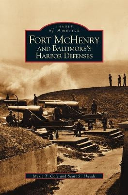 Fort McHenry and Baltimore's Harbor Defenses by Cole, Merle T.