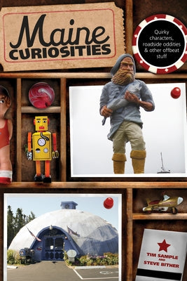 Maine Curiosities: Quirky Characters, Roadside Oddities, And Other Offbeat Stuff by Sample, Tim