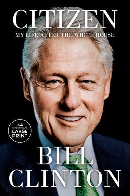 Citizen: My Life After the White House by Clinton, Bill