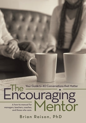 The Encouraging Mentor: Your Guide to 40 Conversations that Matter by Raison, Brian