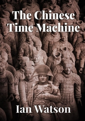 The Chinese Time Machine by Watson, Ian