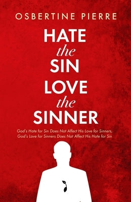 Hate the Sin Love the Sinner by Pierre, Osbertine