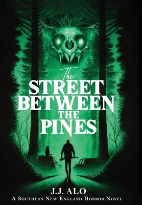 The Street Between the Pines: A Southern New England Horror by Alo, J. J.