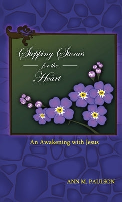 Stepping Stones for the Heart: An Awakening with Jesus by Paulson, Ann