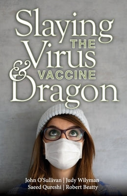 Slaying the Virus and Vaccine Dragon by Qureshi, Saeed