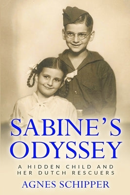 Sabine's Odyssey: A Hidden Child and her Dutch Rescuers by Schipper, Agnes