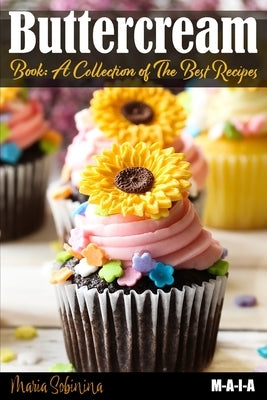 Buttercream Book - A Collection of Best Recipes by Sobinina, Maria
