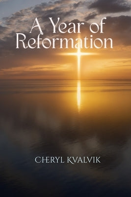 A Year of Reformation by Kvalvik, Cheryl