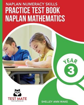 NAPLAN NUMERACY SKILLS Practice Test Book NAPLAN Mathematics Year 3 by Wake, Shelley Ann