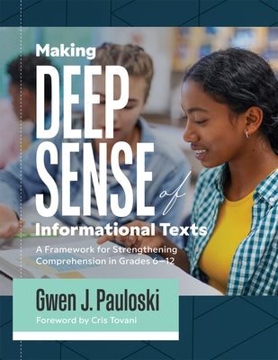 Making Deep Sense of Informational Texts: A Framework for Strengthening Comprehension in Grades 6-12 (Mastering Complex Informational Texts by Paulowski, Gwen J.