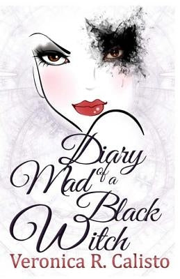 Diary of a Mad Black Witch by Calisto, Veronica R.
