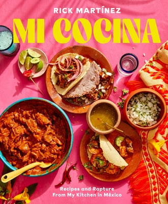 Mi Cocina: Recipes and Rapture from My Kitchen in Mexico: A Cookbook by Mart&#195;&#173;nez, Rick